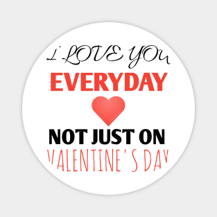 i love you everydayValentine's day Magnet